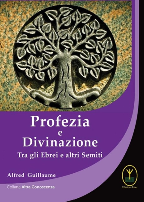 Profezia e divinazione. Tra gli ebrei e altri semiti - Alfred Guillaume