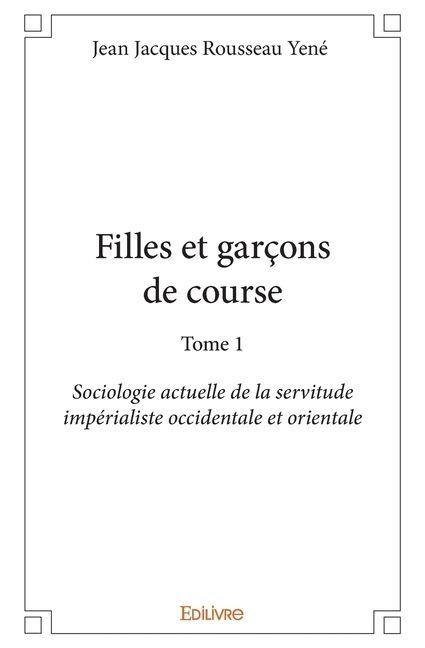 Filles et garçons de course - Tome 1 - Jean-Jacques Rousseau Yené