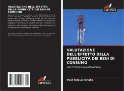 Cover-Bild zum Titel 'VALUTAZIONE DELL'EFFETTO DELLA PUBBLICITÀ DEI BENI DI CONSUMO' von 'Paul Tersue Iorlaha'