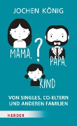 Mama, Papa, Kind? - Jochen König