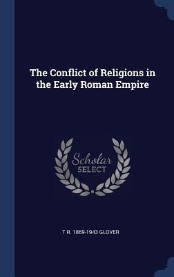 The Conflict of Religions in the Early Roman Empire - T R Glover