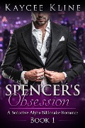 Cover-Bild zum Titel 'Spencer's Obsession (A Seductive Alpha Billionaire Romance, #1)' von 'Kaycee Kline'