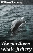 Cover-Bild zum Titel 'The northern whale-fishery' von 'William Scoresby'