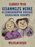 Cover-Bild zum Titel 'Gesammelte Werke - Bildergeschichten, Märchen, Erzählungen, Gedichte' von 'Wilhelm Busch'