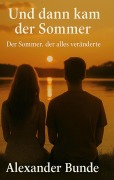 Cover-Bild zum Titel 'Und dann kam der Sommer' von 'Alexander Bunde'