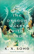 Cover-Bild zum Titel 'The Dragon Wakes With Thunder' von 'K. X. Song'