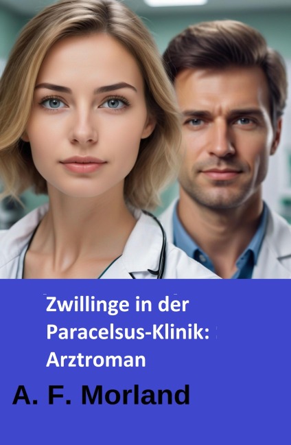 Zwillinge in der Paracelsus-Klinik: Arztroman - A. F. Morland