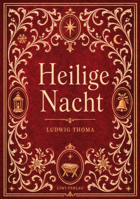 Ludwig Thoma: Heilige Nacht. Vollständige Neuausgabe - Ludwig Thoma