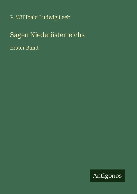 Sagen Niederösterreichs - P. Willibald Ludwig Leeb