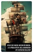 Cover-Bild zum Titel 'Fluch der Seeräuber: 15 Piraten-Klassiker in einem Band' von 'Georg Engel, Robert Louis Stevenson, James Fenimore Cooper, Walter Scott, Daniel Defoe'