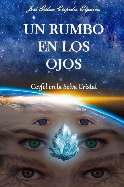 Un Rumbo en los Ojos: Cevfel en la Selva Cristal - José Gálax Céspedes Elguera