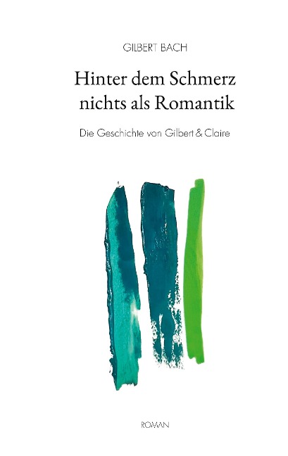 Hinter dem Schmerz nichts als Romantik - Gilbert Bach