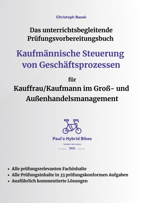 Das unterrichtsbegleitende Prüfungsvorbereitungsbuch Kaufmännische Steuerung von Geschäftsprozessen für Kauffrau/Kaufmann im Groß- und Außenhandelsmanagement - Christoph Basek