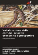 Cover-Bild zum Titel 'Valorizzazione della carruba: impatto economico e prospettive' von 'Aida Mekhoukhe, Leila Deflaoui-Abdelfattah, Khodir Madani'