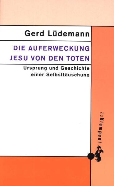 Die Auferweckung Jesu von den Toten - Gerd Lüdemann