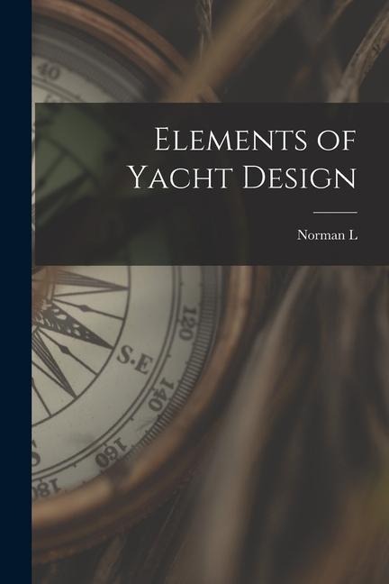 Elements of Yacht Design - Norman L. Skene
