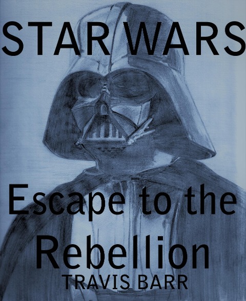 Star Wars: Escape To The Rebellion - Travis Barr