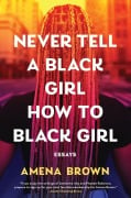 Cover-Bild zum Titel 'Never Tell a Black Girl How to Black Girl' von 'Amena Brown'
