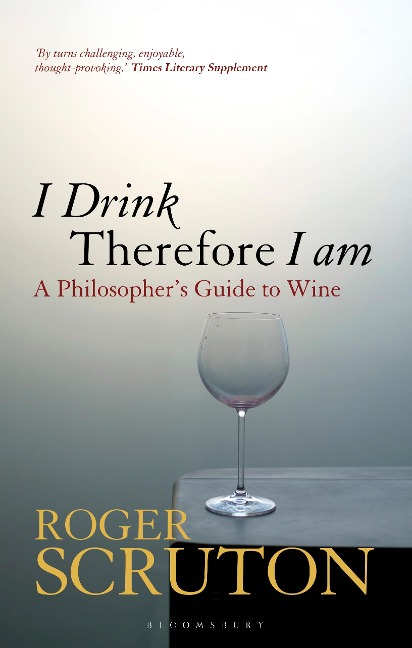 I Drink Therefore I Am - Roger Scruton