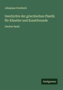 Cover-Bild zum Titel 'Geschichte der griechischen Plastik für Künstler und Kunstfreunde' von 'Johannes Overbeck'