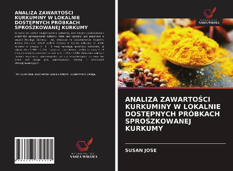 ANALIZA ZAWARTO¿CI KURKUMINY W LOKALNIE DOST¿PNYCH PRÓBKACH SPROSZKOWANEJ KURKUMY - Susan Jose