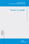 Cover-Bild zum Titel 'Normer le monde' von 'Eberwein Wolf-Dieter, Yves Schemeil'