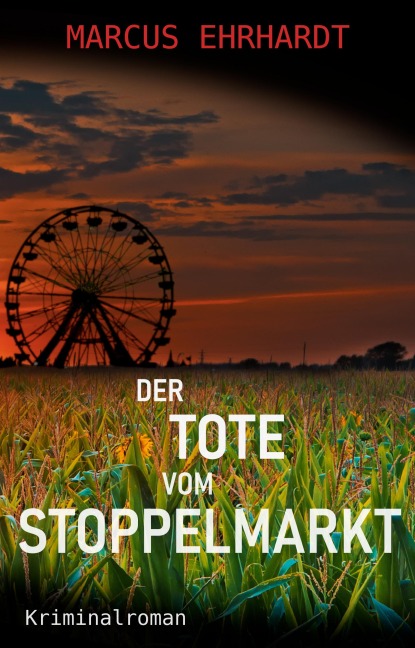 Der Tote vom Stoppelmarkt - Marcus Ehrhardt