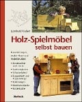 Holz-Spielmöbel selbst bauen - Leonhard Kraißer