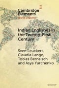 Indian Englishes in the Twenty-First Century - Sven Leuckert, Claudia Lange, Tobias Bernaisch, Asya Yurchenko