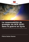 Cover-Bild zum Titel 'La responsabilité de protéger du HCR (R2P) dans la guerre en Syrie' von 'Flávia Salum Soares'