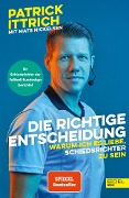 Cover-Bild zum Titel 'Die richtige Entscheidung. Warum ich es liebe, Schiedsrichter zu sein' von 'Patrick Ittrich, Mats Nickelsen'