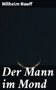 Cover-Bild zum Titel 'Der Mann im Mond' von 'Wilhelm Hauff'