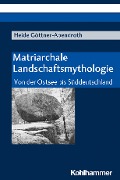 Cover-Bild zum Titel 'Matriarchale Landschaftsmythologie' von 'Heide Göttner-Abendroth'