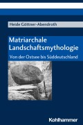 Cover-Bild zum Titel 'Matriarchale Landschaftsmythologie' von 'Heide Göttner-Abendroth'