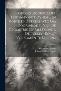 Cover-Bild zum Titel 'Grondlegginge Der Teeken-konst, Zynde Een Korte En Zeekere Weg Om Door Middel Van De Geometrie Of Meetkunde, De Teeken-konst Volkomen Te Leeren...' von 'Gérard de Lairesse'