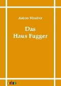 Cover-Bild zum Titel 'Das Haus Fugger' von 'Anton Stauber'