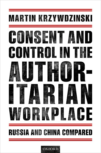 Consent and Control in the Authoritarian Workplace - Martin Krzywdzinski