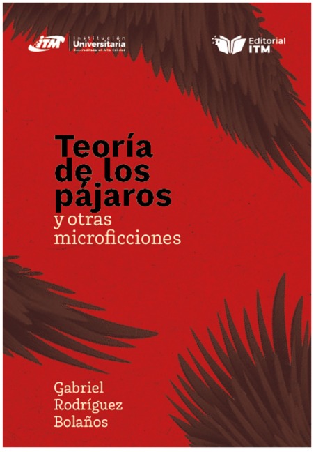 Teoría de los pájaros y otras microficciones - Luis Gabriel Rodríguez Bolaños