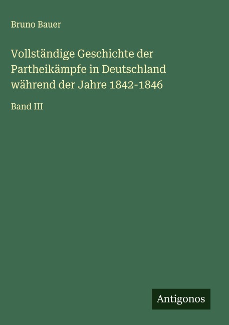 Vollständige Geschichte der Partheikämpfe in Deutschland während der Jahre 1842-1846 - Bruno Bauer