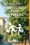 Cover-Bild zum Titel 'Avrei voluto fare la preside. Dal rapporto con i genitori ai banchi a rotelle' von 'Rosella Tirico'