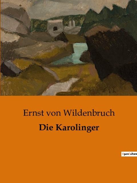 Die Karolinger - Ernst Von Wildenbruch