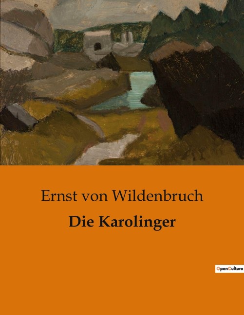 Die Karolinger - Ernst Von Wildenbruch