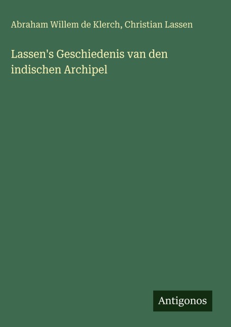 Lassen's Geschiedenis van den indischen Archipel - Abraham Willem de Klerch, Christian Lassen