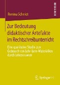 Zur Bedeutung didaktischer Artefakte im Rechtschreibunterricht - Romina Schmidt