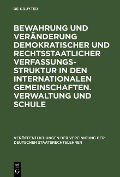 Cover-Bild zum Titel 'Bewahrung und Veränderung demokratischer und rechtsstaatlicher Verfassungsstruktur in den internationalen Gemeinschaften. Verwaltung und Schule' von ''
