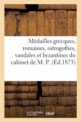 Médailles Grecques, Romaines, Ostrogothes, Vandales Et Byzantines Du Cabinet de M. P. - Henri Hoffmann