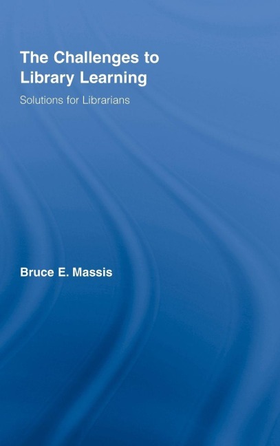 The Challenges to Library Learning - Bruce E. Massis