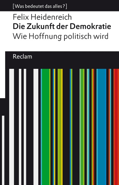 Die Zukunft der Demokratie. Wie Hoffnung politisch wird - Felix Heidenreich