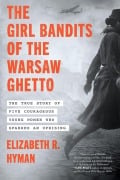 Cover-Bild zum Titel 'The Girl Bandits of the Warsaw Ghetto' von 'Elizabeth R. Hyman'