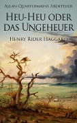 Cover-Bild zum Titel 'Allan Quatermains Abenteuer: Heu-Heu oder das Ungeheuer' von 'Henry Rider Haggard'
